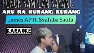 Download POKOK SAMPEAN SAYANG AKU RA KURANG KURANG - SYAHIBA SAUFA FT JAMES ap ( karaoke) MP3