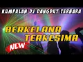 Download Lagu FULL DANGDUT DJ TERBARU 2021 ‼️ BERKELANA - TERKESIMA X PINTA TERAKHIR  KIMOCHI 
