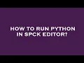 How to run python in spck editor