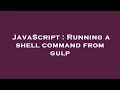 JavaScript Running a shell command from gulp