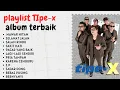 Download Lagu TIPE-X FULL ALBUM (LAGU PILIHAN TERBAIK) || MAWAR HITAM, SELAMAT JALAN, SALAM RINDU, SAKIT HARI❤️❤️
