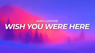 Avril Lavigne - Wish You Were Here (Lyrics)