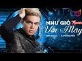 Download Lagu Như Gió Với Mây REMIX -  Đinh Đại Vũ X Phi Nguyễn [ BẢN MIX CỰC PHIÊU ] BD MEDIA MUSIC