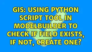 GIS Using Python Script tool in ModelBuilder to check if field exists if not create one