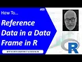 How To Reference Data in a Dataframe in R