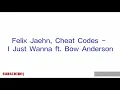 Felix Jaehn, Cheat Codes -  I Just Wanna ft. Bow Anderson(Lyrics)