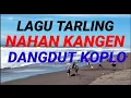 Lagu LAGU TARLING NAHAN KANGEN DANGDUT KOPLO