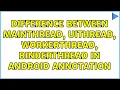 Difference between MainThread UiThread WorkerThread BinderThread in Android Annotation