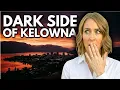 The DARK SIDE of Kelowna Nobody Warns You About This Before Moving Here