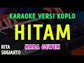 Download Lagu HITAM || KARAOKE NADA CEWEK || VERSI KOPLO ~RITA SUGIARTO