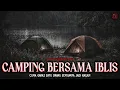 Lagu GA BAKAL MAU TIDUR DI DALEM TENDA KALO GINI CERITANYA (Camping Bersama Iblis) | HH #243 