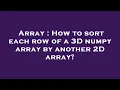 Array How to sort each row of a 3D numpy array by another 2D array