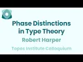 Robert Harper Phase Distinctions in Type Theory