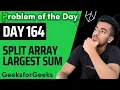 Day 164 - Split Array Largest Sum Binary Search GFG POTD 13 Dec