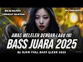 Download Lagu AWAS MELELEH DENGAR LAGU INI | BASS JUARA 2025 | CEK SOUND SLOW FULL BASS GLERR BIKIN KANGEN MANTAN