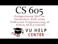 CS605 Assignment 1 solution 2019 CS605 - Software Engineering-II Assignment No 01 Solution