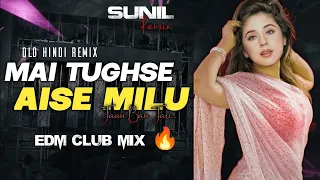 mai tughse aise milu old hindi love song dj club mix dj sunil rmx 