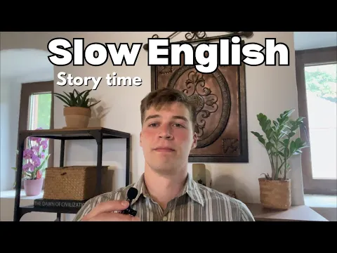 Slow English: Story Time - Intermediate/Advanced English Listening Practice