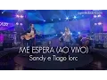 ME ESPERA - Sandy e Tiago Iorc (Ao Vivo) - LETRA