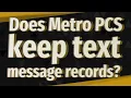Does Metro PCS keep text message records
