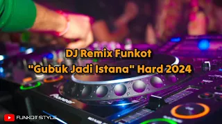  remix funkot dj remix gubuk jadi istana funkot hard 2024 full bass