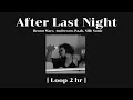 Download Lagu After last night - Bruno Mars, Anderson. Paak, Silk Sonic  [Loop 2 hour]