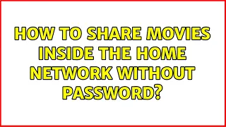 How to share movies inside the home network without password 2 Solutions