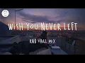 Download Lagu Wish you never left 🌱 Best pop r\u0026b chill mix ever
