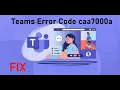 Fix Microsoft Teams Error Code caa7000a