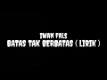 Download Lagu BATAS TAK BERBATAS ( lirik ) - IWAN FALS