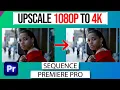 How To Upscale 1080 To 4k SEQUENCE in Premiere Pro -