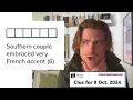 Minute Cryptic Clue for 9 Oct 2024 Southern couple embraced very French accent 6