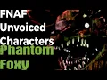 FNAF Unvoiced Characters Phantom Foxy