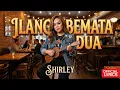 Lagu ILANG BEMATA DUA - SHIRLEY (OFFICIAL VIDEO)