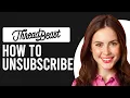 How to Unsubscribe from ThreadBeast How to Cancel ThreadBeast Subscription