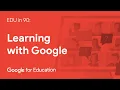EDU in 90 Learning with Google