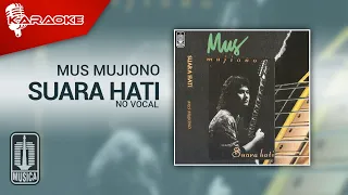 Download Mus Mujiono - Suara Hati (Official Karaoke Video) | No Vocal MP3