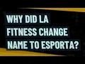 Why did LA Fitness Change Name to Esporta