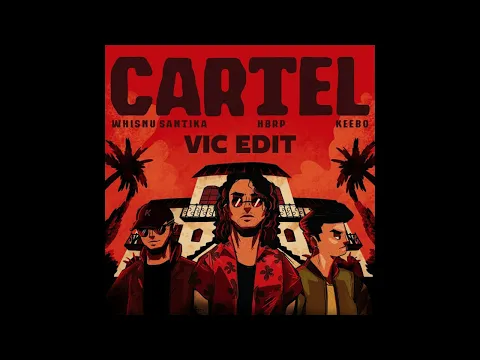 Download MP3 Whisnu Santika, hbrp, Keebo - Cartel (Vic Edit)