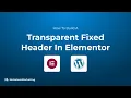 How To Build A Transparent Fixed Header In Elementor FULL TUTORIAL