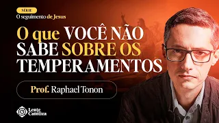 OS 4 TEMPERAMENTOS | como o temperamento pode me ajudar? - Prof. Raphael Tonon - Lente Católica