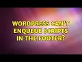 Wordpress Can t enqueue scripts in the footer 6 Solutions
