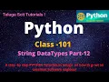 Python Class-101 String DataTypes Part-12 Python Tutorial for Beginners - in Telugu and English