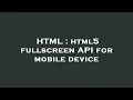 HTML html5 fullscreen API for mobile device