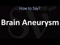 How to Pronounce Brain Aneurysm CORRECTLY