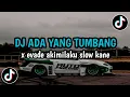 Download Lagu DJ ADA YANG TUMBANG X EVADE AKIMILAKU SLOW KANE | VIRAL TIKTOK 2024