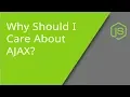 What is AJAX and Why Should I Care