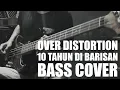 Download Lagu (Bass Cover) Over Distortion - 10 Tahun Di Barisan
