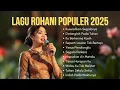 Download Lagu Kumpulan Lagu Rohani Kristen Populer 2025 || Playlist Lagu Rohani Terbaik Paling Dicari