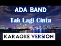 Lagu Ada Band - Tak Lagi Cinta Karaoke